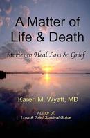 A Matter of Life and Death: Stories to Heal Loss & Grief 0982685513 Book Cover