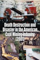 Death Destruction and Disaster in the American Coal Mining Industry (2001) 1414002548 Book Cover