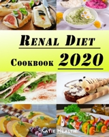 Renal Diet Cookbook 2020: Low Sodium, Potassium And Phosphorous Recipes to Control Your Kidney Disease (CKD) And Avoid Dialysis 167564408X Book Cover