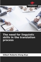 The need for linguistic skills in the translation process 6206251934 Book Cover