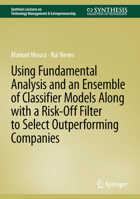 Using Fundamental Analysis and an Ensemble of Classifier Models along with a Risk-Off filter to Select Outperforming Companies (Synthesis Lectures on Technology Management & Entrepreneurship) 3031620607 Book Cover