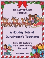 A Holiday Tale of Guru Nanak's Teachings: Little Sikh Explorers Play & Learn Storybook 1069064343 Book Cover
