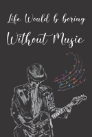 Life Would Be Boring Without Music: Funny Blank Songbook Playlist & Setlist Log Book for DJs, Musicians, Artists - Novelty Gift For Music Lovers and ... Track of Favorite Songs (6" x 9" 120 Pages) 1673880509 Book Cover