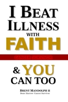 I Beat Illness with FAITH: & YOU Can Too! (FAITH (APPLIED)) B08LGSDHH7 Book Cover