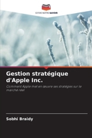 Gestion stratégique d'Apple Inc.: Comment Apple met en œuvre ses stratégies sur le marché réel (French Edition) 6208814790 Book Cover