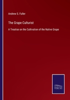 The Grape Culturist: A Treatise on the Cultivation of the Native Grape 3752533323 Book Cover