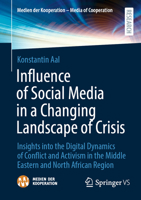 Influence of Social Media in a Changing Landscape of Crisis: Insights into the Digital Dynamics of Conflict and Activism in the Middle Eastern and ... der Kooperation – Media of Cooperation) 3658455160 Book Cover