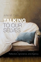 Talking to Our Selves: Reflection, Ignorance, and Agency 0198805187 Book Cover
