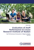 Evaluation of Staff Performance in Cocoa Research Institute of Ibadan: Staf Performance Evaluation in Nigerian Public Service 3656306982 Book Cover