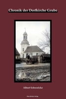 Die Dorfkirche Grube: Chronik der Evangelischen Kirchengemeinde Grube 3883724076 Book Cover