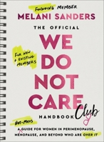 The Official We Do Not Care Club Handbook: A Guide for Women in Perimenopause and Menopause Who Are Over It