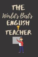 The World's Best English Teacher: English Teacher Appreciation Gift Suitable for Teacher Appreciation Week and True Inspiration For Any Educator 1691878413 Book Cover