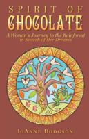 Spirit of Chocolate: A Woman's Journey to the Rainforest in Search of Her Dreams 1504391918 Book Cover