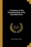 A Treatise on the Transformation of the Intestinal Flora 0530337614 Book Cover