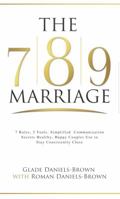 The 7-8-9 Marriage: 7 Rules, 3 Tools. Simplified Communication Secrets That Healthy Happy Couples Use to Stay Consistently Close 0692969365 Book Cover