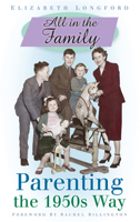 All in the Family: Parenting the 1950s Way 0750950668 Book Cover