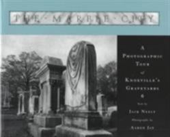 The Marble City: A Photographic Tour of Knoxville's Graveyards 1572330368 Book Cover