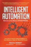 Intelligent Automation: Welcome To The World Of Hyperautomation: Learn How To Harness Artificial Intelligence To Boost Business & Make Our World More Human 9811235597 Book Cover