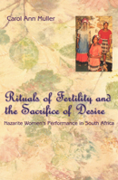 Rituals of Fertility and the Sacrifice of Desire: Nazarite Women's Performance in South Africa (Chicago Studies in Ethnomusicology) 0226548201 Book Cover