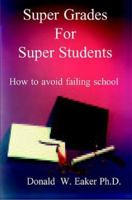 Super Grades For Super Students: How To Avoid Failing School 1893652017 Book Cover