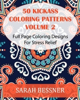 50 Kickass Coloring Patterns Volume 2: Full Page Coloring Designs For Stress Relief 1517605156 Book Cover