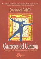 Guerreros del Corazon: Como Vivir Plenamente En Un Mundo Conflictivo 848824245X Book Cover