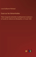 Essai sur les hémorrhoïdes: Thèse inaugurale présentée et publiquement soutenue à la Faculté de médecine de Montpellier, le 18 août 1838 (French Edition) 3385094534 Book Cover