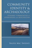 Community Identity and Archaeology: Dynamic Communities at Aphrodisias and Beycesultan 0472117866 Book Cover