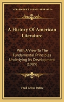 A History of American Literature, With a View to the Fundamental Principles Underlying Its Development: A Text-Book for Schools and Colleges [1896 ] 114248095X Book Cover