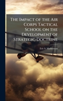 The Impact of the Air Corps Tactical School on the Development of Strategic Doctrine 102513897X Book Cover
