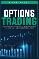 Options trading: A beginners crash course regarding strategies, day trade for a living, swing, and advanced trading options B08F6Y5475 Book Cover