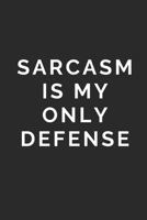 SARCASM IS MY ONLY DEFENSE: Lined Journal Notebook With Quote Cover, 6x9, Soft Cover, Matte Finish, Journal To Write In, 120 Page 1673236340 Book Cover