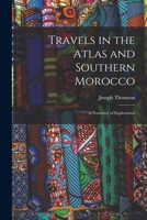 Travels in the Atlas and Southern Morocco: A Narrative of Exploration 1017617457 Book Cover