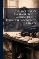 The Secretary's Assistant, By The Author Of The Peerage & Baronetage Charts... 1276824564 Book Cover