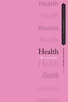 Health: A History (OXFORD PHILOSOPHICAL CONCEPTS) 0199916446 Book Cover