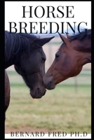 Horse Breeding: is very good to know more about horse and how is been breed this book will guide and let you know more about horse breeding 1679802321 Book Cover