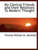 My Clerical Friends and Their Relations to Modern Thought 0548729107 Book Cover