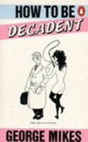How to be decadent 0140049525 Book Cover
