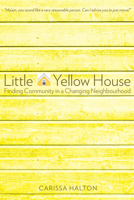 Little Yellow House: Finding Community in a Changing Neighbourhood 1772123757 Book Cover