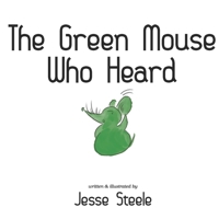The Green Mouse Who Heard B08R86SZNP Book Cover