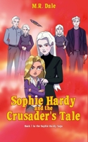 Sophie Hardy and the Crusader's Tale (The Sophie Hardy Saga) 1651417652 Book Cover