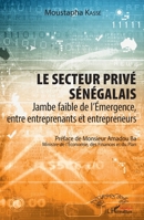 Le secteur privé sénégalais: Jambe faible de l'Emergence, entre entreprenants et entrepreneurs (Harmattan Sénégal) (French Edition) 2343155577 Book Cover