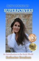HOW I FOUND MY SUPERPOWERS: An Introduction to the Spirit World 1956925775 Book Cover