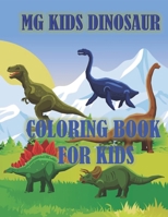 MG KIDS DINOSAUR: COLORING BOOK FOR KIDS 1735986461 Book Cover