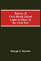 Battery D, First Rhode Island Light Artillery, in the Civil War, 1861-1865 9354592996 Book Cover