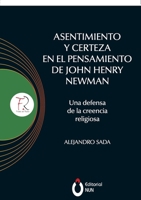 Asentimiento y certeza en el pensamiento de John Henry Newman Una defensa de la creencia religiosa 6079952297 Book Cover
