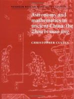 Astronomy and Mathematics in Ancient China: the Zhou bi suan jing (Needham Research Institute Studies) 0521035376 Book Cover