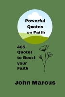Powerful Quotes on Faith: 465 Quotes to Boost your Faith B0BJ56VWPR Book Cover