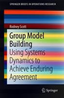 Group Model Building: Using Systems Dynamics to Achieve Enduring Agreement (SpringerBriefs in Operations Research) 9811089582 Book Cover