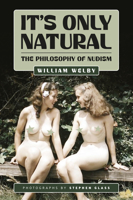 It's Only Natural: The Philosophy of Nudism 1917298021 Book Cover